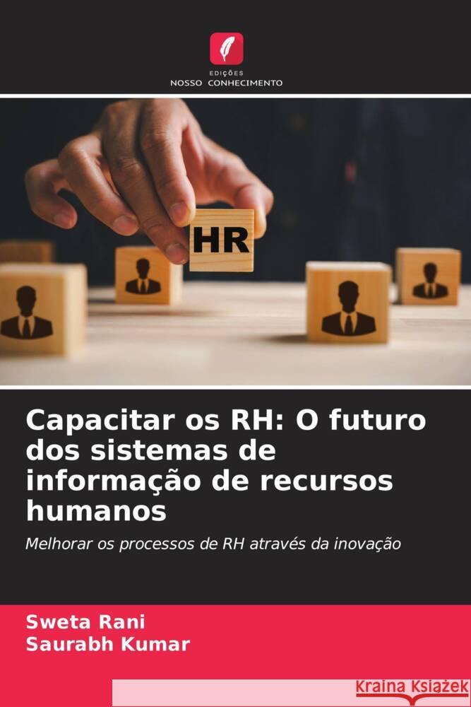 Capacitar os RH: O futuro dos sistemas de informação de recursos humanos Rani, Sweta, Kumar, Saurabh 9786208085261