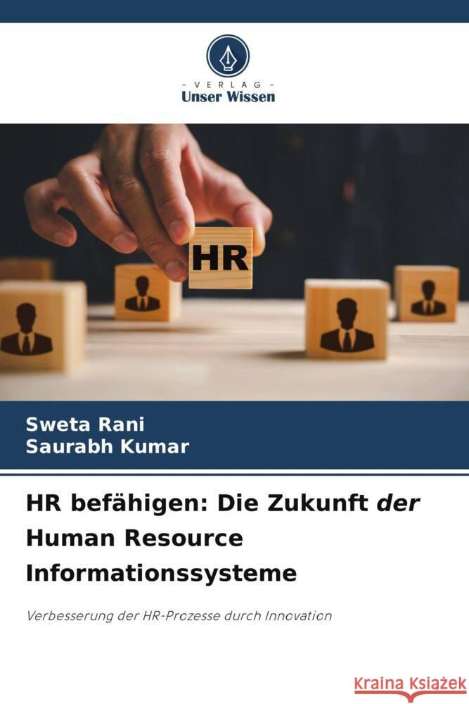 HR befähigen: Die Zukunft der Human Resource Informationssysteme Rani, Sweta, Kumar, Saurabh 9786208085278