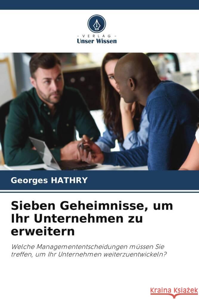 Sieben Geheimnisse, um Ihr Unternehmen zu erweitern HATHRY, Georges 9786208085322 Verlag Unser Wissen