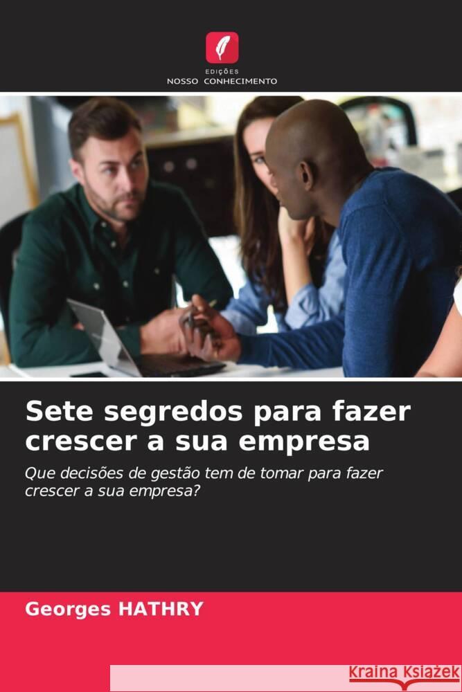 Sete segredos para fazer crescer a sua empresa HATHRY, Georges 9786208085360 Edições Nosso Conhecimento