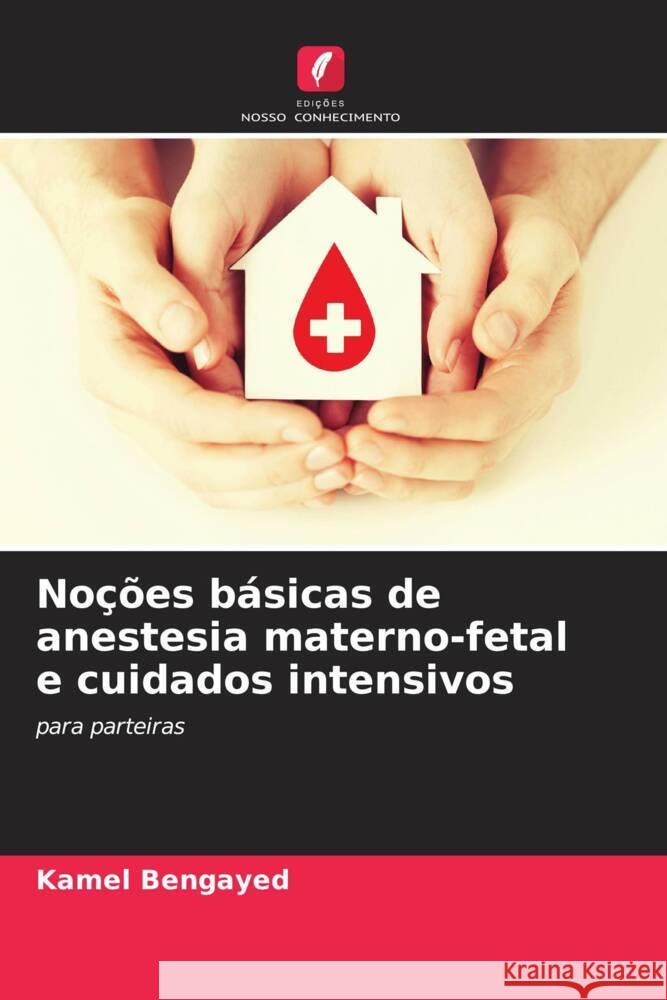 Noções básicas de anestesia materno-fetal e cuidados intensivos Bengayed, Kamel 9786208085421