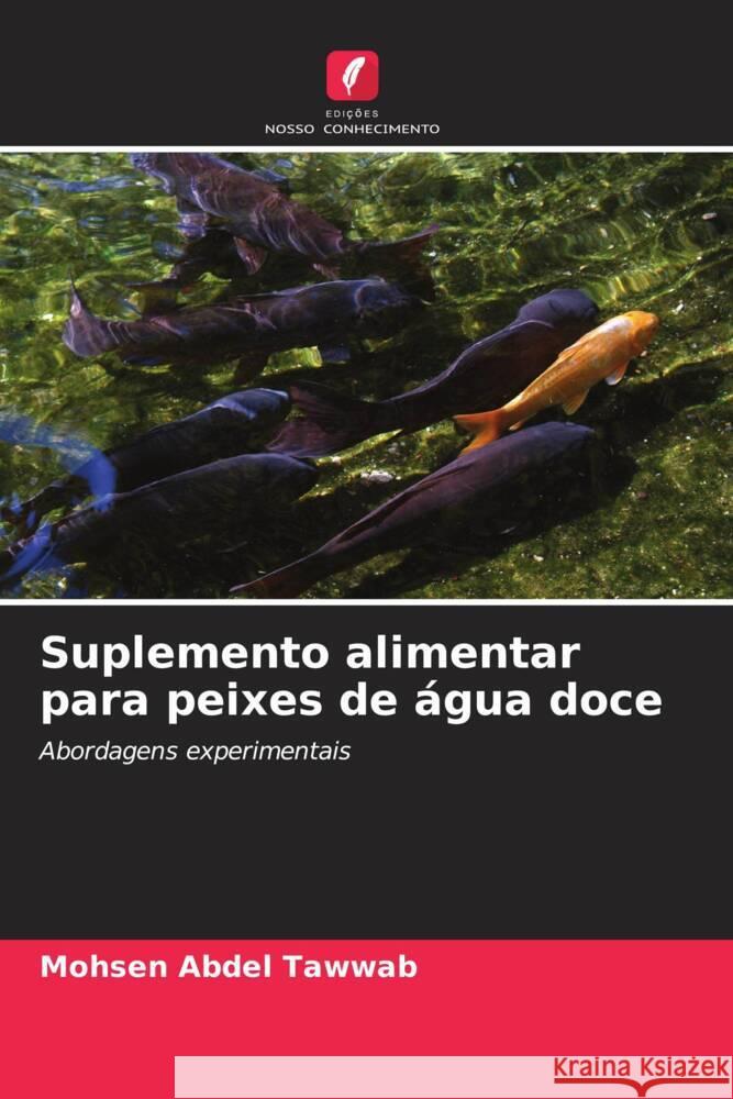 Suplemento alimentar para peixes de água doce Abdel Tawwab, Mohsen 9786208085483 Edições Nosso Conhecimento
