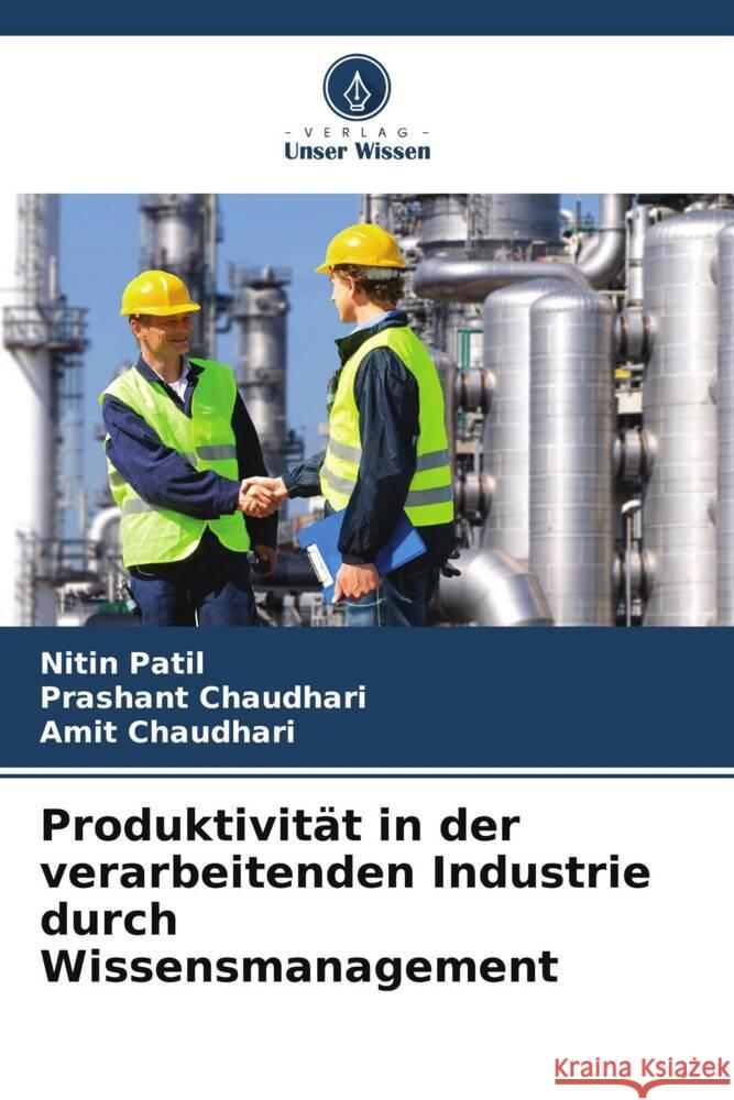 Produktivit?t in der verarbeitenden Industrie durch Wissensmanagement Nitin Patil Prashant Chaudhari Amit Chaudhari 9786208085513