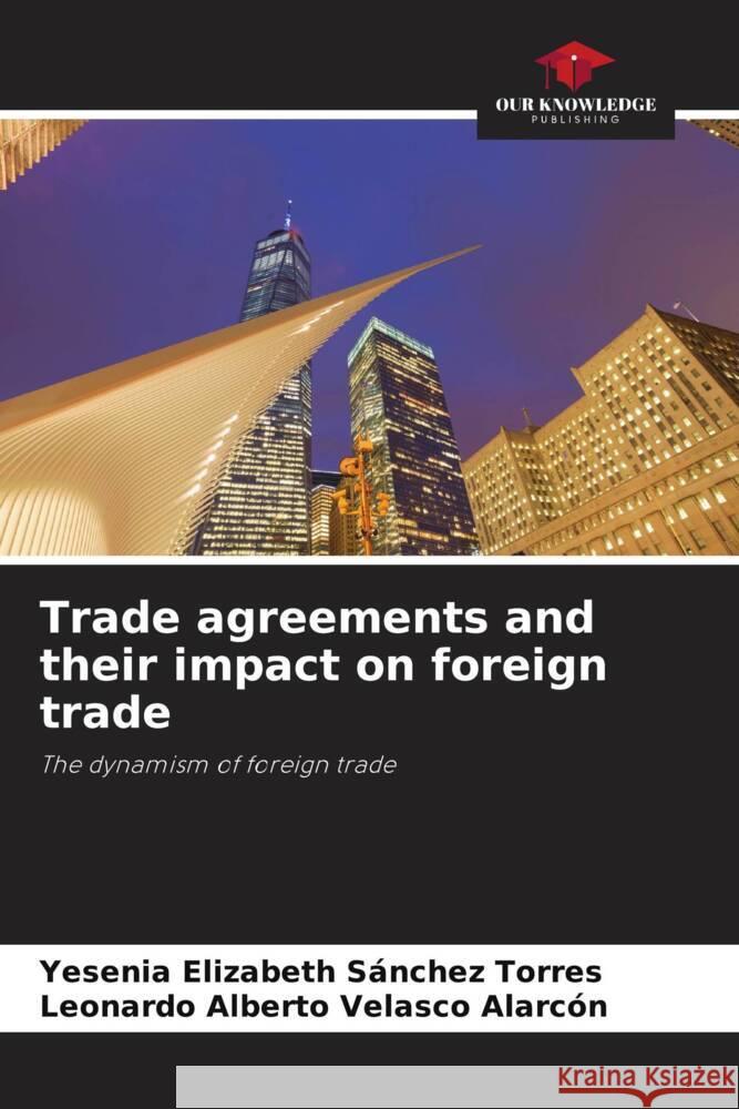 Trade agreements and their impact on foreign trade Sánchez Torres, Yesenia Elizabeth, Velasco Alarcón, Leonardo Alberto 9786208085629