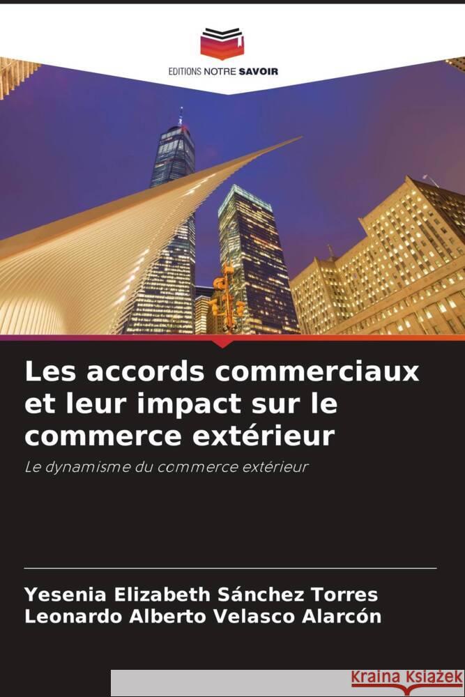 Les accords commerciaux et leur impact sur le commerce extérieur Sánchez Torres, Yesenia Elizabeth, Velasco Alarcón, Leonardo Alberto 9786208085643