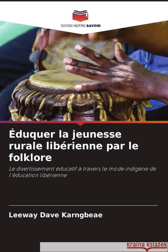 Éduquer la jeunesse rurale libérienne par le folklore Karngbeae, Leeway Dave 9786208085698 Editions Notre Savoir