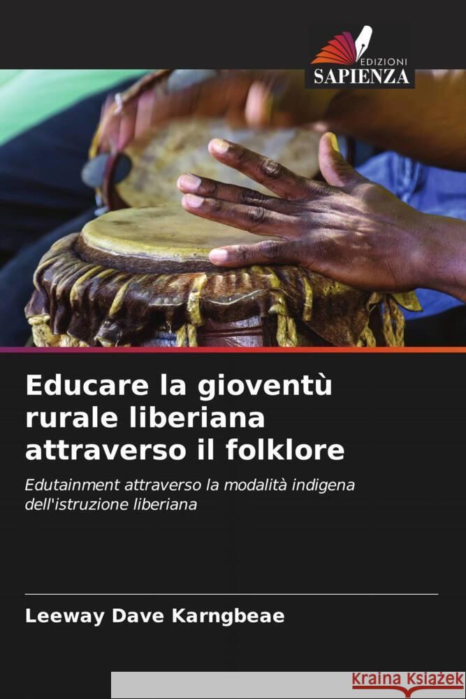 Educare la gioventù rurale liberiana attraverso il folklore Karngbeae, Leeway Dave 9786208085728 Edizioni Sapienza