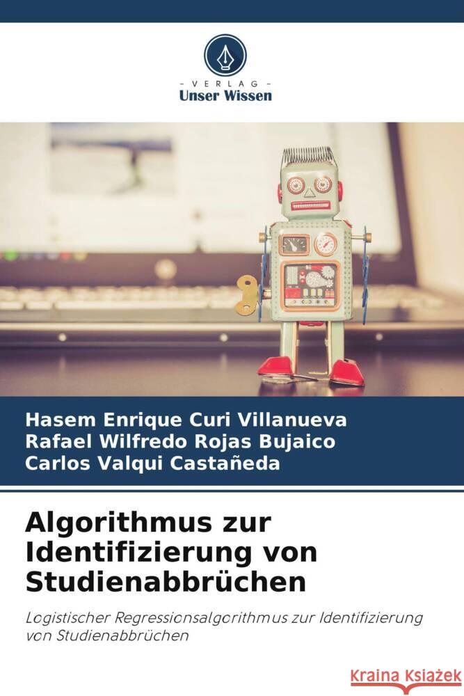 Algorithmus zur Identifizierung von Studienabbrüchen Curi Villanueva, Hasem Enrique, Rojas Bujaico, Rafael Wilfredo, Valqui Castañeda, Carlos 9786208085759