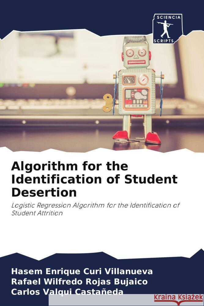 Algorithm for the Identification of Student Desertion Curi Villanueva, Hasem Enrique, Rojas Bujaico, Rafael Wilfredo, Valqui Castañeda, Carlos 9786208085766