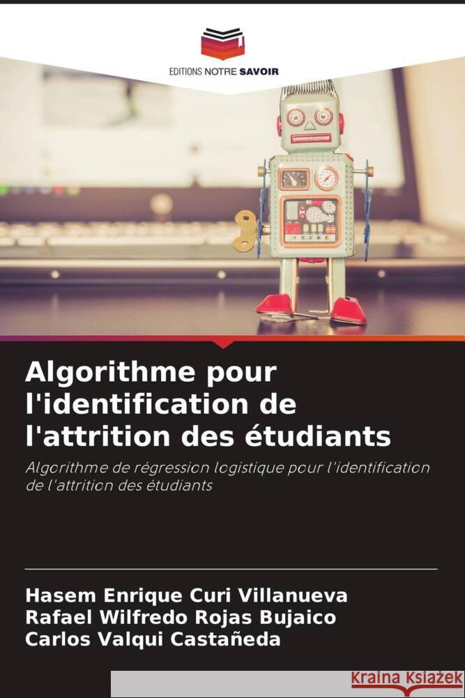 Algorithme pour l'identification de l'attrition des étudiants Curi Villanueva, Hasem Enrique, Rojas Bujaico, Rafael Wilfredo, Valqui Castañeda, Carlos 9786208085773