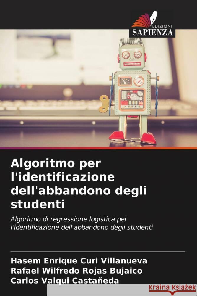 Algoritmo per l'identificazione dell'abbandono degli studenti Curi Villanueva, Hasem Enrique, Rojas Bujaico, Rafael Wilfredo, Valqui Castañeda, Carlos 9786208085780