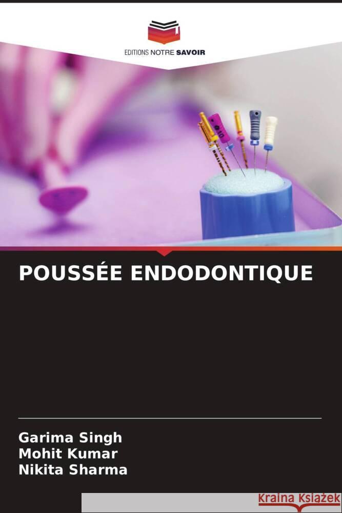 POUSSÉE ENDODONTIQUE Singh, Garima, Kumar, Mohit, Sharma, Nikita 9786208086848