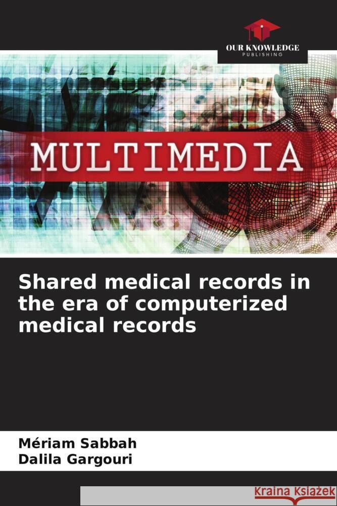 Shared medical records in the era of computerized medical records Sabbah, Mériam, GARGOURI, Dalila 9786208086954