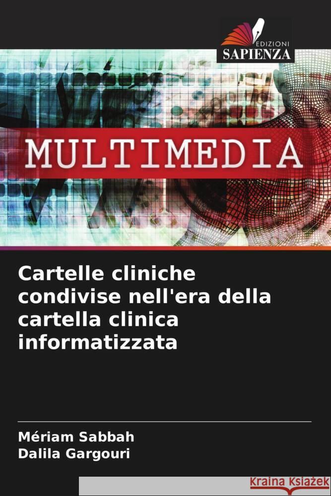 Cartelle cliniche condivise nell'era della cartella clinica informatizzata Sabbah, Mériam, GARGOURI, Dalila 9786208086978