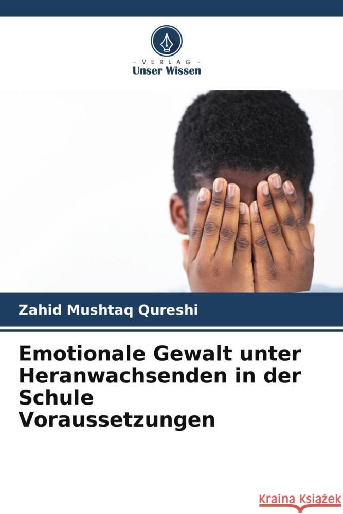 Emotionale Gewalt unter Heranwachsenden in der Schule Voraussetzungen Mushtaq Qureshi, Zahid 9786208087005 Verlag Unser Wissen