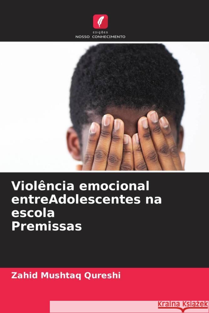 Violência emocional entreAdolescentes na escola Premissas Mushtaq Qureshi, Zahid 9786208087043 Edições Nosso Conhecimento