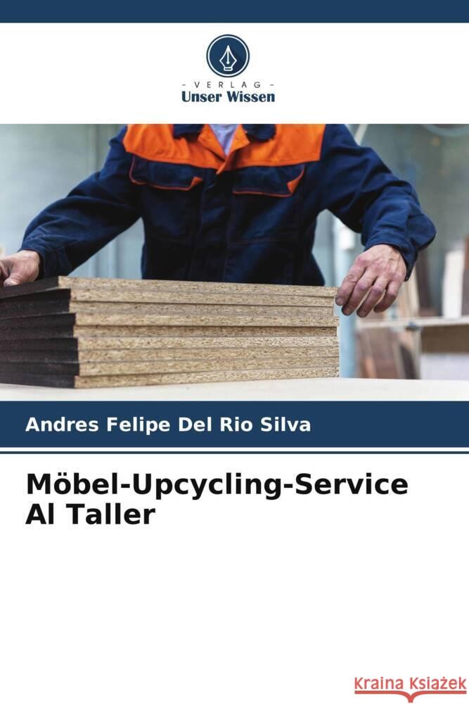Möbel-Upcycling-Service Al Taller Del Rio Silva, Andres Felipe 9786208087548 Verlag Unser Wissen