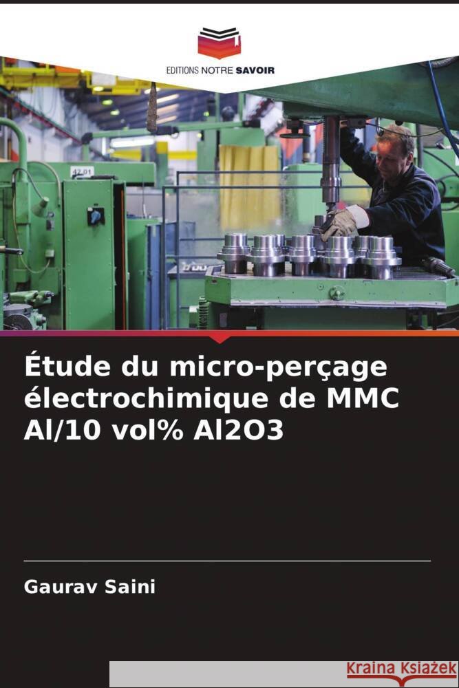 Étude du micro-perçage électrochimique de MMC Al/10 vol% Al2O3 Saini, Gaurav 9786208087623 Editions Notre Savoir