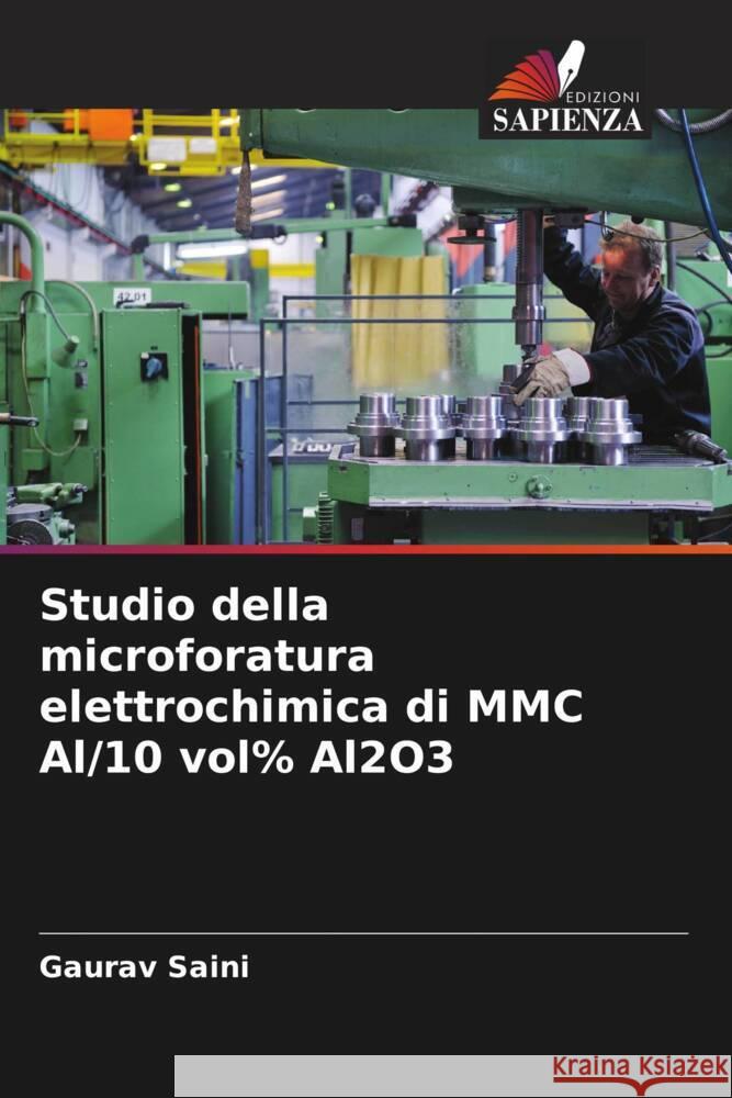 Studio della microforatura elettrochimica di MMC Al/10 vol% Al2O3 Saini, Gaurav 9786208087630