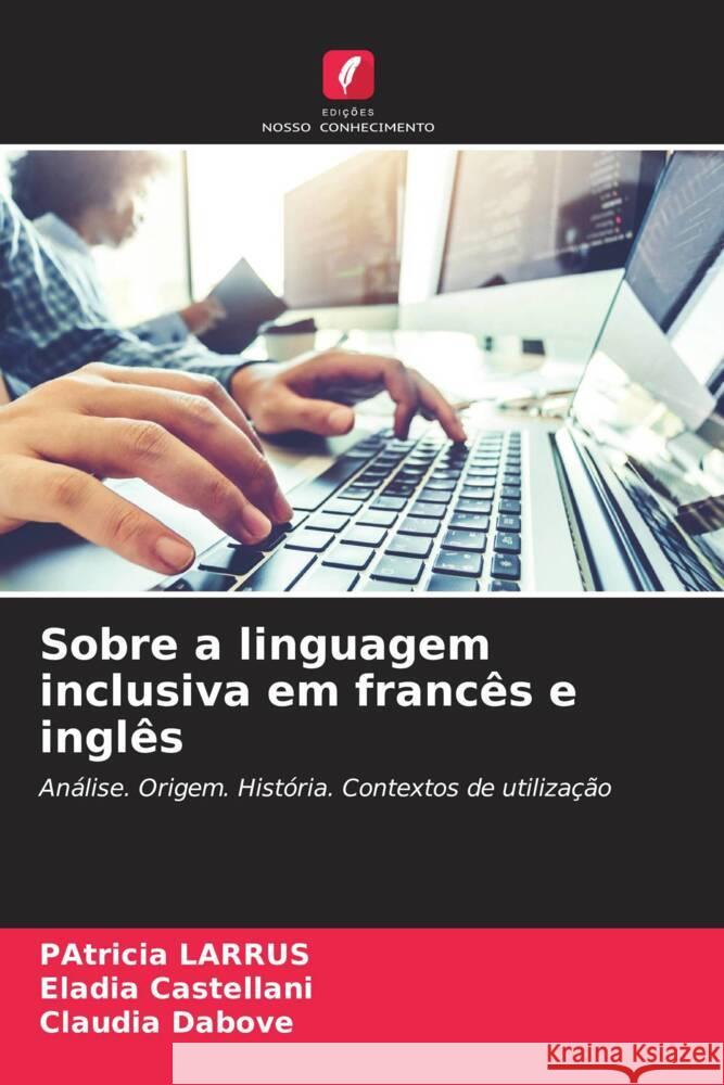 Sobre a linguagem inclusiva em francês e inglês Larrús, Patricia, Castellani, Eladia, Dabove, Claudia 9786208087821