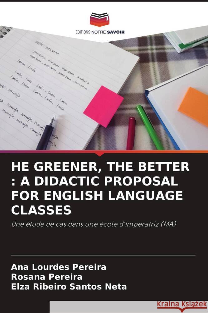 HE GREENER, THE BETTER : A DIDACTIC PROPOSAL FOR ENGLISH LANGUAGE CLASSES Pereira, Ana Lourdes, Pereira, Rosana, Santos Neta, Elza Ribeiro 9786208088101 Editions Notre Savoir