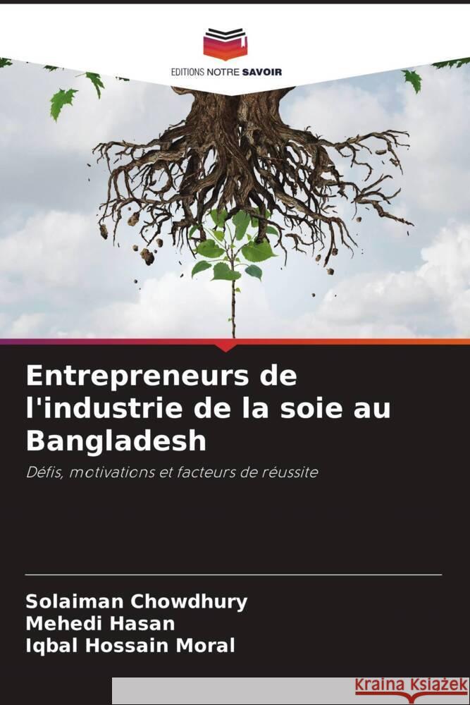 Entrepreneurs de l'industrie de la soie au Bangladesh Chowdhury, Solaiman, Hasan, Mehedi, Moral, Iqbal Hossain 9786208088163