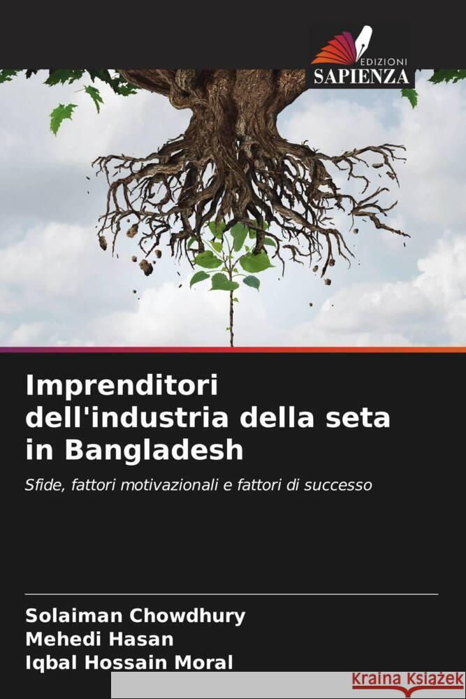 Imprenditori dell'industria della seta in Bangladesh Chowdhury, Solaiman, Hasan, Mehedi, Moral, Iqbal Hossain 9786208088170