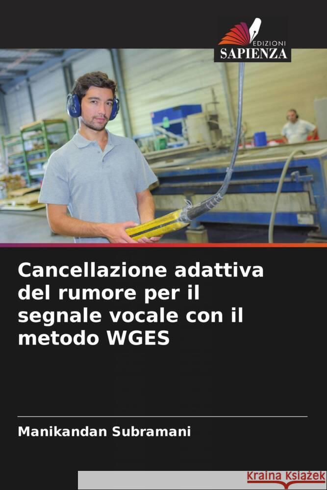 Cancellazione adattiva del rumore per il segnale vocale con il metodo WGES Manikandan Subramani 9786208088217