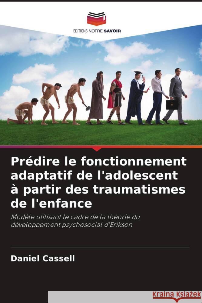 Prédire le fonctionnement adaptatif de l'adolescent à partir des traumatismes de l'enfance Cassell, Daniel 9786208088453