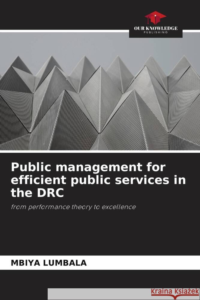 Public management for efficient public services in the DRC LUMBALA, MBIYA 9786208088569 Our Knowledge Publishing