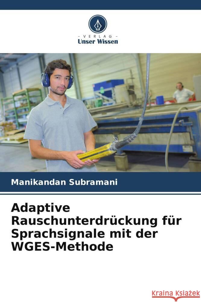 Adaptive Rauschunterdr?ckung f?r Sprachsignale mit der WGES-Methode Manikandan Subramani 9786208088583