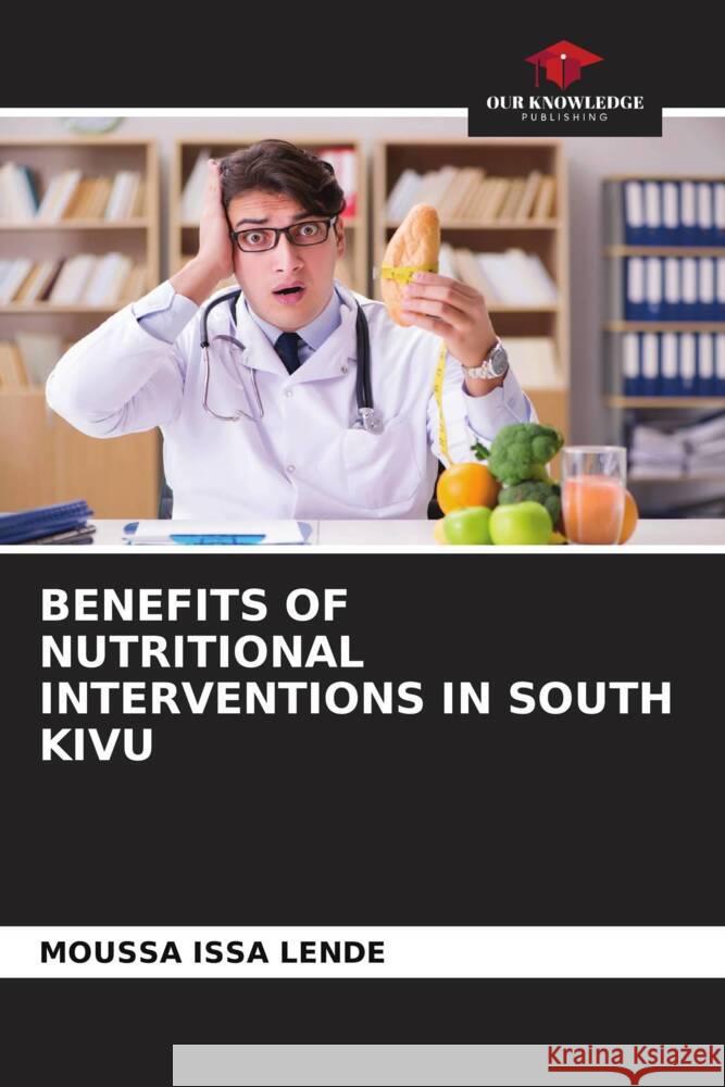 Benefits of Nutritional Interventions in South Kivu Moussa Iss 9786208088668 Our Knowledge Publishing