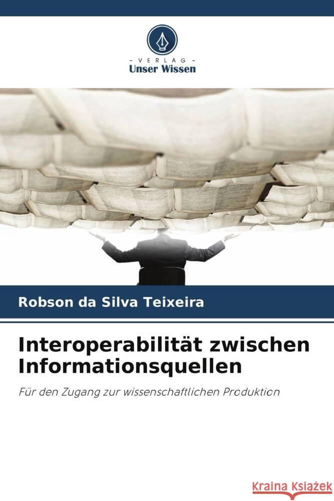 Interoperabilität zwischen Informationsquellen da Silva Teixeira, Robson 9786208088828 Verlag Unser Wissen
