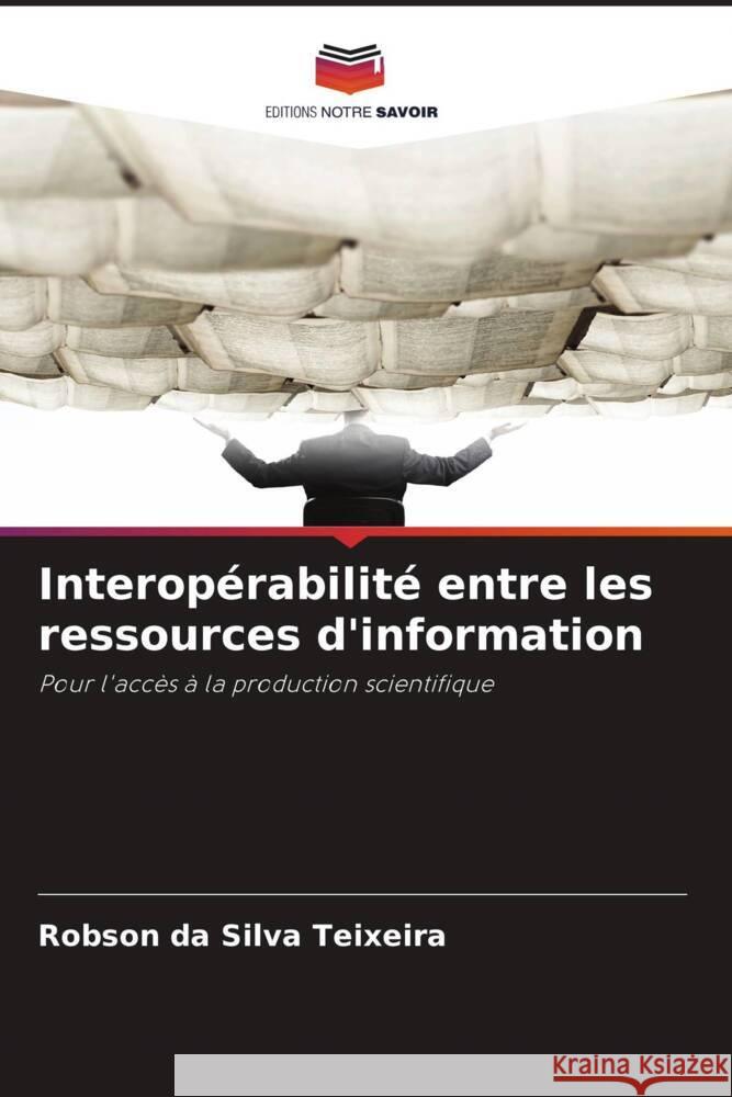 Interopérabilité entre les ressources d'information da Silva Teixeira, Robson 9786208088873 Editions Notre Savoir