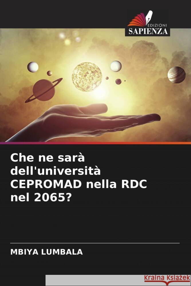 Che ne sarà dell'università CEPROMAD nella RDC nel 2065? LUMBALA, MBIYA 9786208088958 Edizioni Sapienza