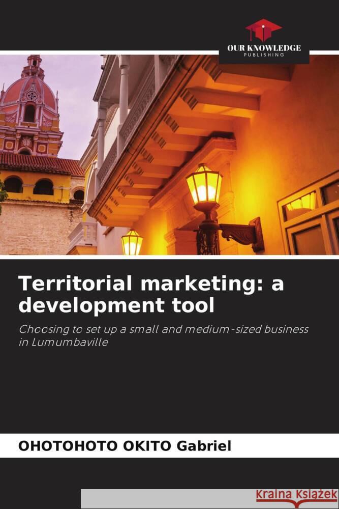 Territorial marketing: a development tool OKITO Gabriel, OHOTOHOTO 9786208089177 Our Knowledge Publishing