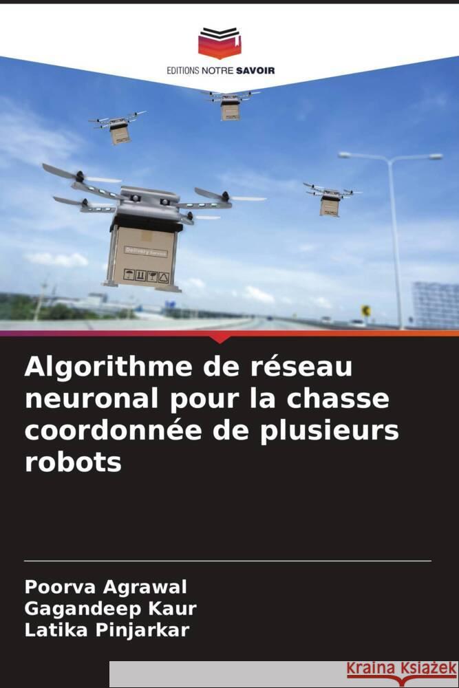 Algorithme de réseau neuronal pour la chasse coordonnée de plusieurs robots Agrawal, Poorva, Kaur, Gagandeep, Pinjarkar, Latika 9786208089429