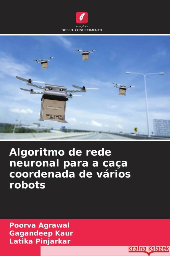 Algoritmo de rede neuronal para a caça coordenada de vários robots Agrawal, Poorva, Kaur, Gagandeep, Pinjarkar, Latika 9786208089443