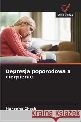 Depresja poporodowa a cierpienie Ghosh, Manonita 9786208089955 Wydawnictwo Nasza Wiedza