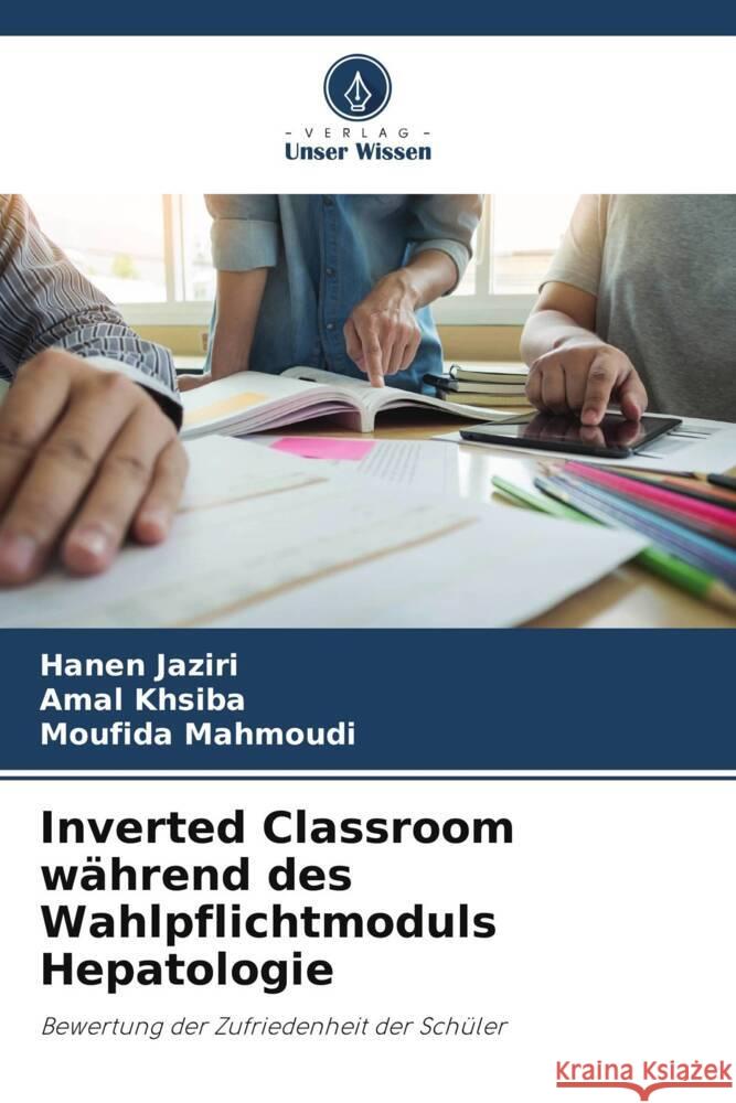 Inverted Classroom während des Wahlpflichtmoduls Hepatologie Jaziri, Hanen, khsiba, Amal, Mahmoudi, Moufida 9786208090135 Verlag Unser Wissen