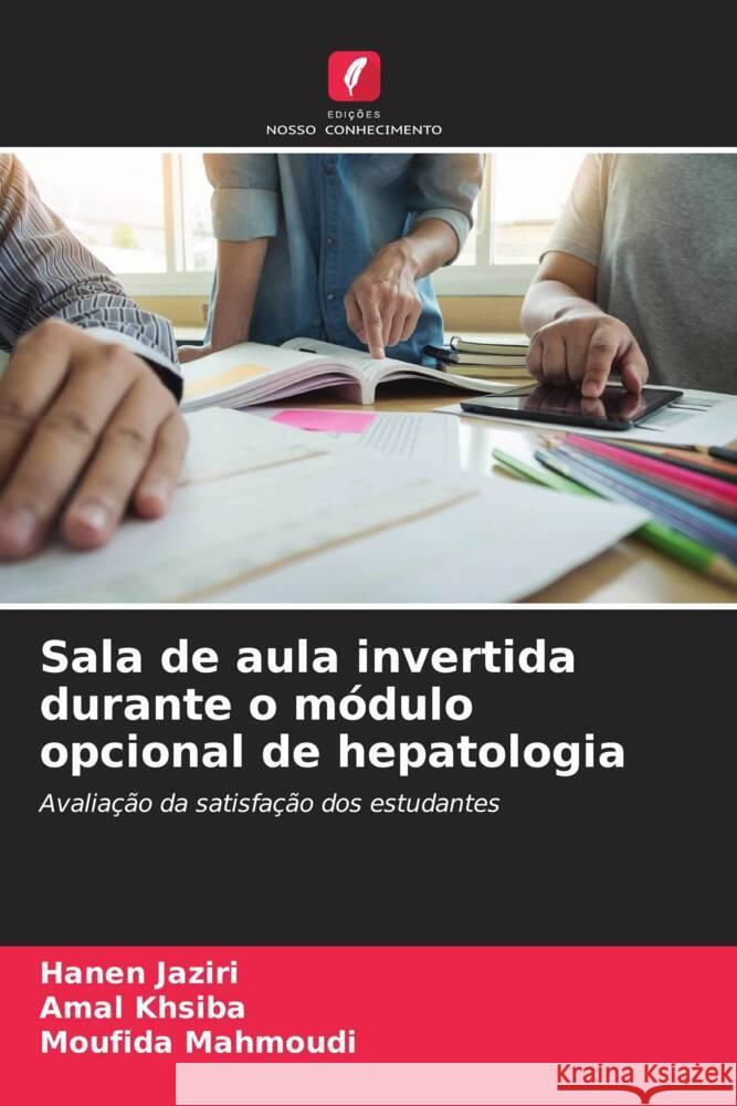 Sala de aula invertida durante o módulo opcional de hepatologia Jaziri, Hanen, khsiba, Amal, Mahmoudi, Moufida 9786208090159 Edições Nosso Conhecimento