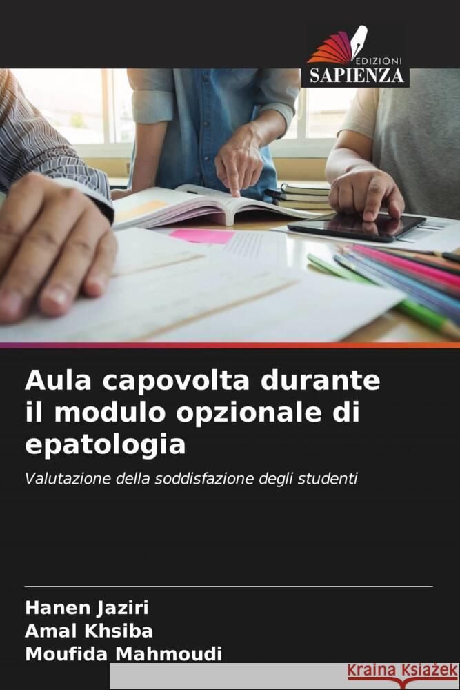 Aula capovolta durante il modulo opzionale di epatologia Jaziri, Hanen, khsiba, Amal, Mahmoudi, Moufida 9786208090173 Edizioni Sapienza