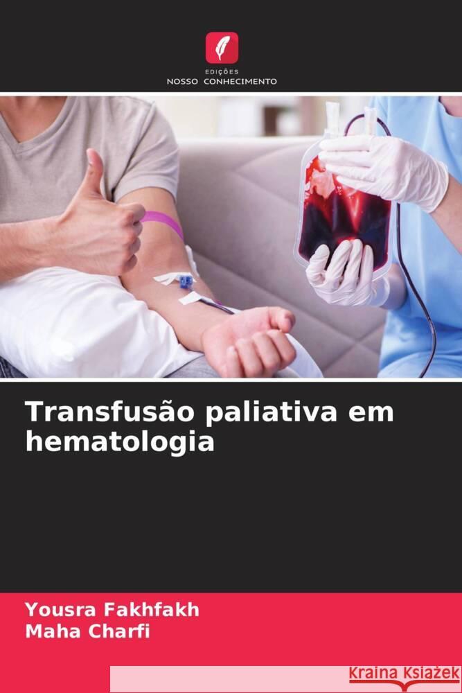 Transfusão paliativa em hematologia Fakhfakh, Yousra, Charfi, Maha 9786208090210