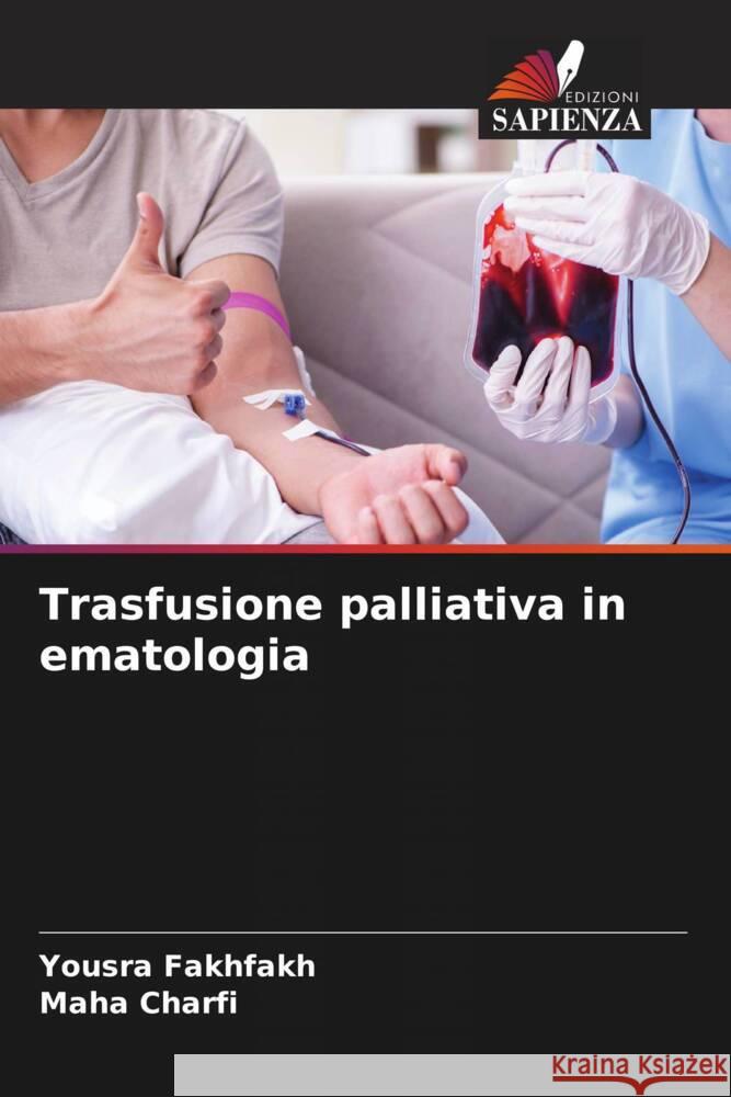 Trasfusione palliativa in ematologia Fakhfakh, Yousra, Charfi, Maha 9786208090234