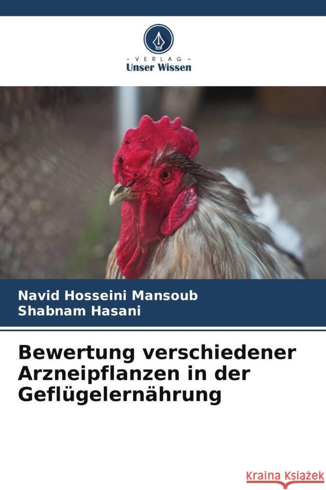Bewertung verschiedener Arzneipflanzen in der Geflügelernährung Hosseini Mansoub, Navid, Hasani, Shabnam 9786208090722 Verlag Unser Wissen