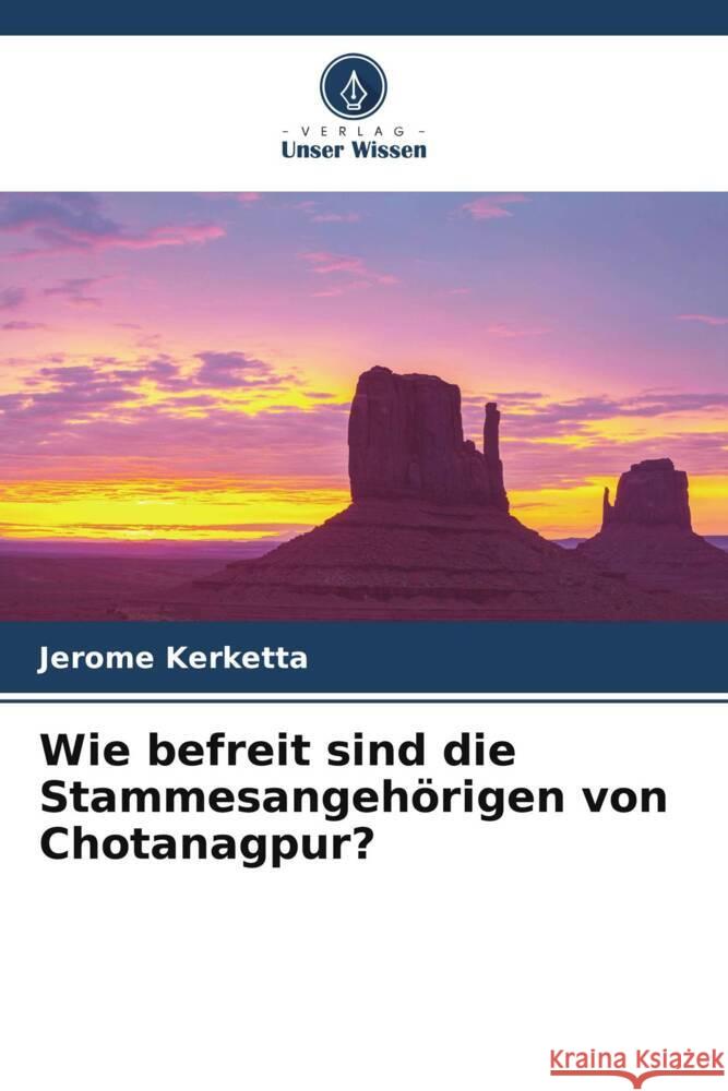 Wie befreit sind die Stammesangehörigen von Chotanagpur? Kerketta, Jerome 9786208091033 Verlag Unser Wissen