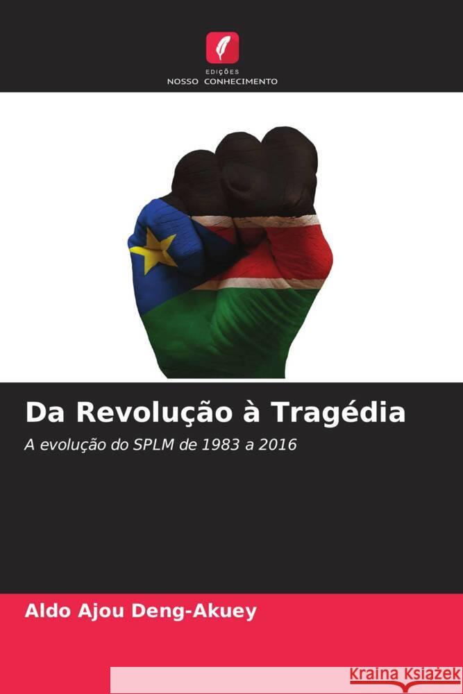 Da Revolução à Tragédia Deng-Akuey, Aldo Ajou 9786208091385 Edições Nosso Conhecimento