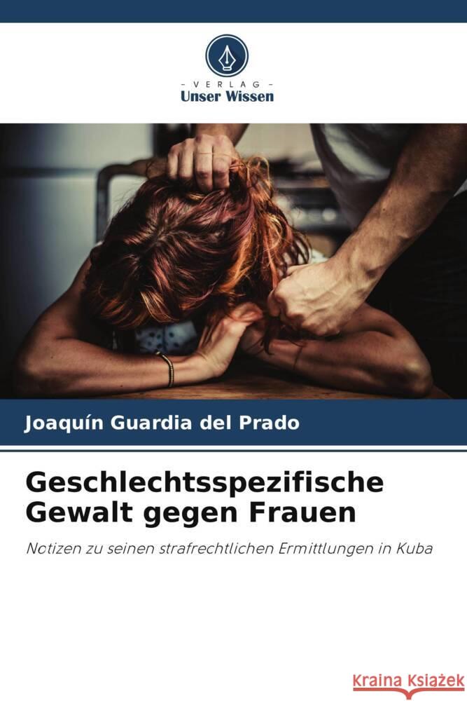 Geschlechtsspezifische Gewalt gegen Frauen Joaqu?n Guardi 9786208091729 Verlag Unser Wissen