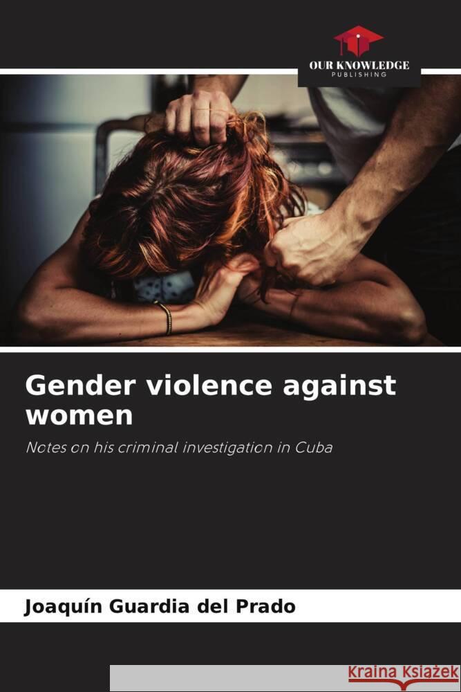 Gender violence against women Joaqu?n Guardi 9786208091736 Our Knowledge Publishing