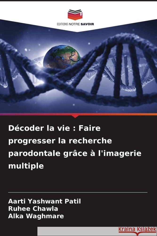 Décoder la vie : Faire progresser la recherche parodontale grâce à l'imagerie multiple Patil, Aarti Yashwant, Chawla, Ruhee, Waghmare, Alka 9786208091873